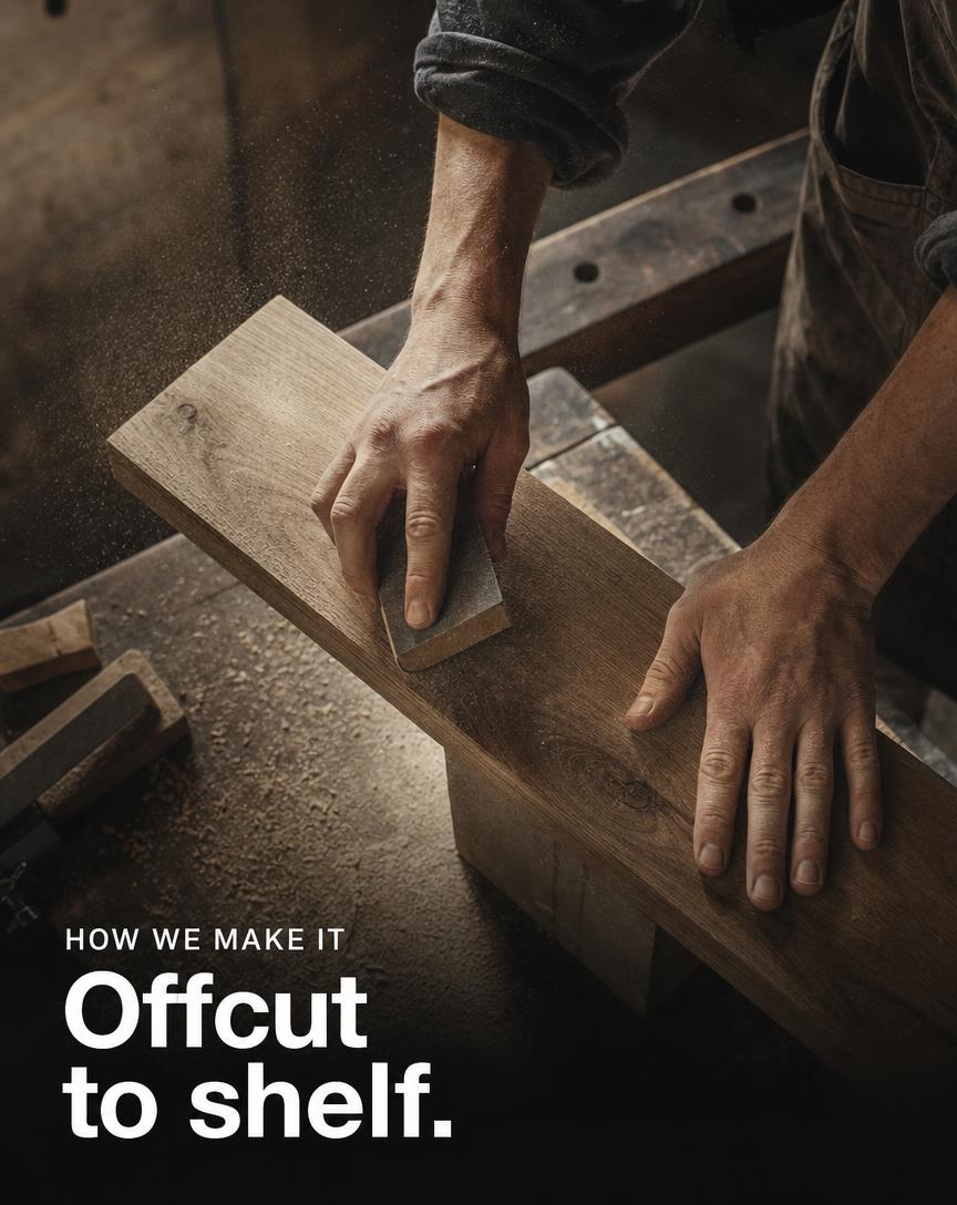 How we make it: Offcut to shelf.